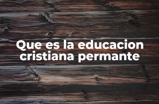 Que es la Educacion Cristiana Permante