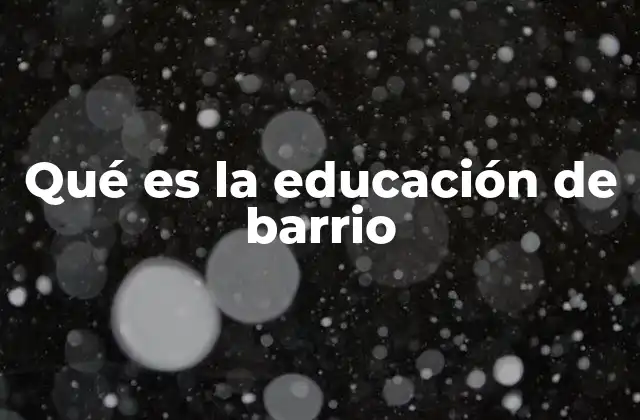 Qué es la Educación de Barrio