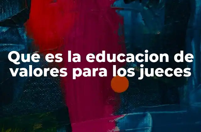 Que es la Educacion de Valores para los Jueces