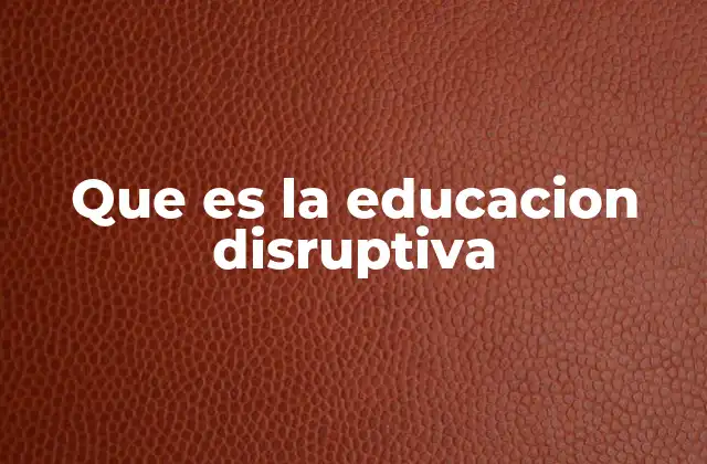 Que es la Educacion Disruptiva