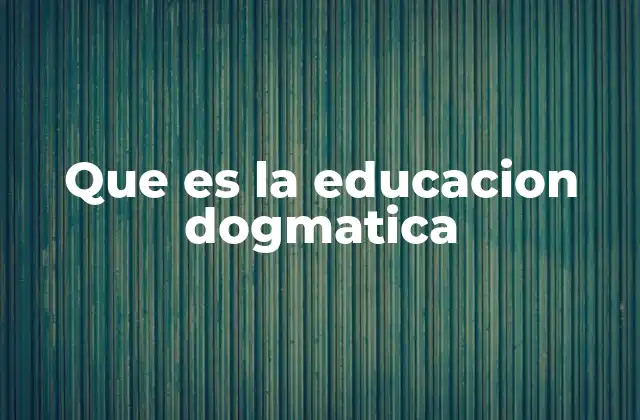 Que es la Educacion Dogmatica