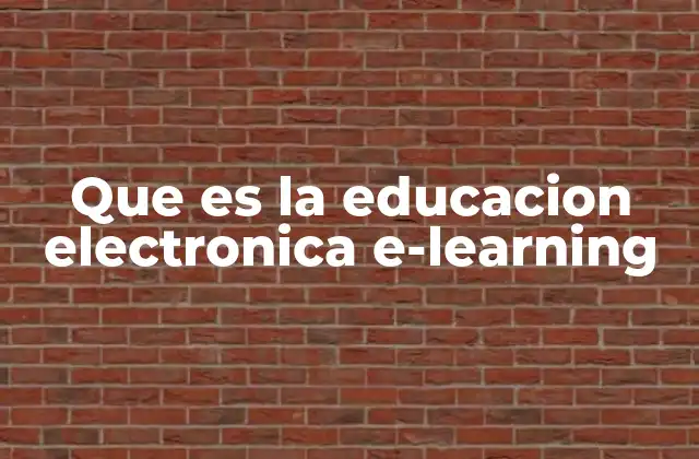 Que es la Educacion Electronica E-learning