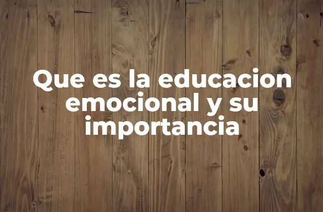 Que es la Educacion Emocional y Su Importancia