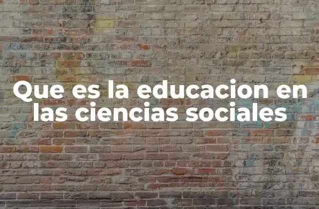 Cómo la educación en ciencias sociales transforma la percepción del mundo