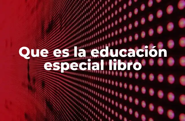 Que es la Educación Especial Libro
