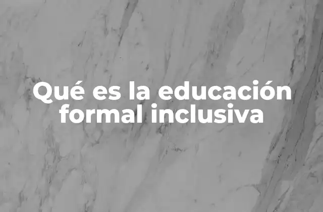 Qué es la Educación Formal Inclusiva