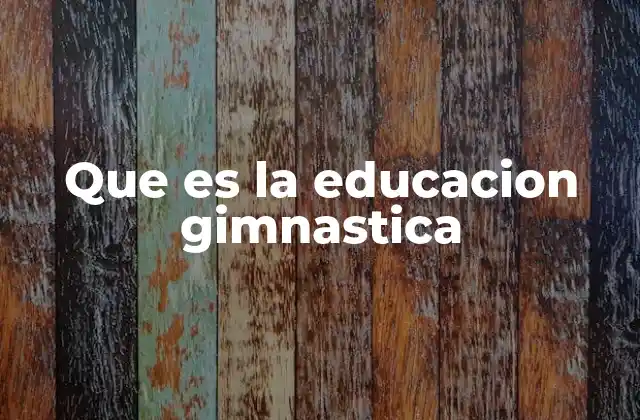 Que es la Educacion Gimnastica