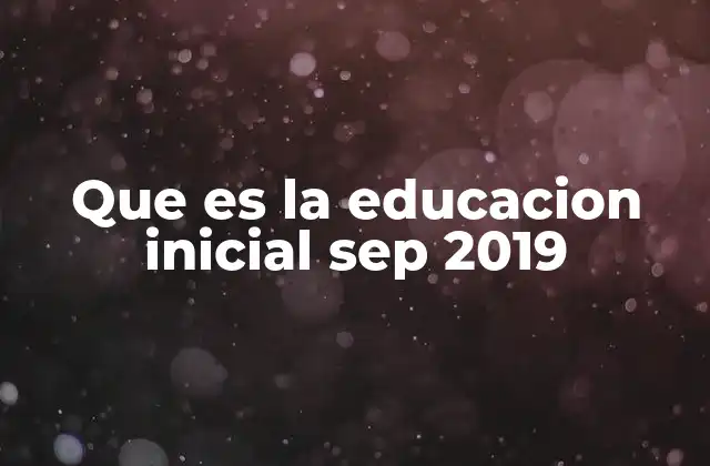 Que es la Educacion Inicial Sep 2019