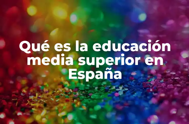 Qué es la Educación Media Superior en España