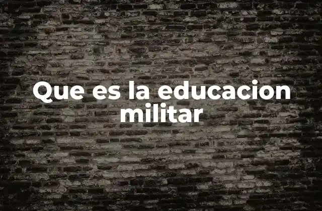 Que es la Educacion Militar