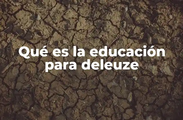 Qué es la Educación para Deleuze