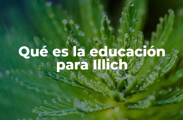 Qué es la Educación para Illich