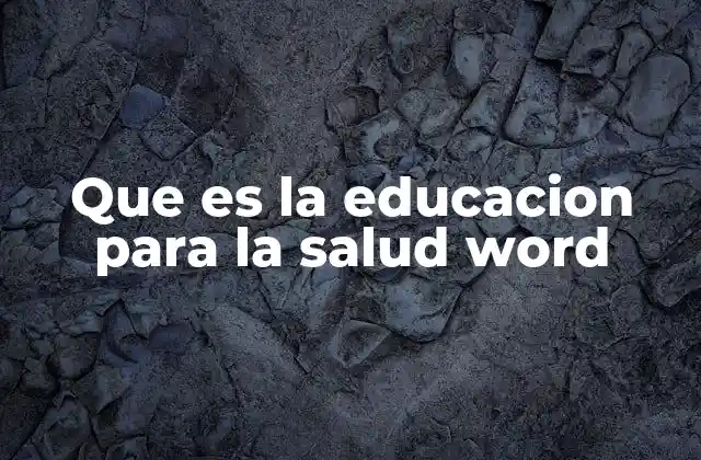 Que es la Educacion para la Salud Word