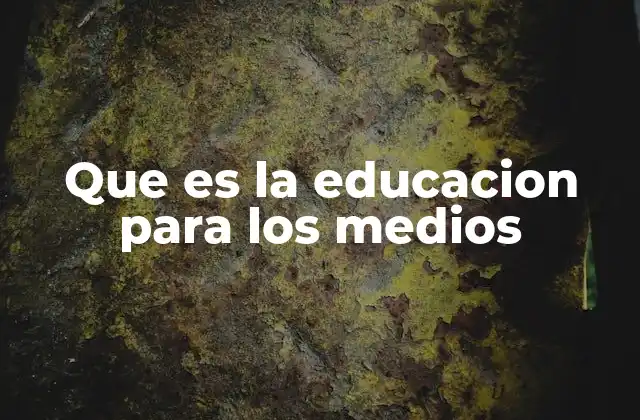 Que es la Educacion para los Medios