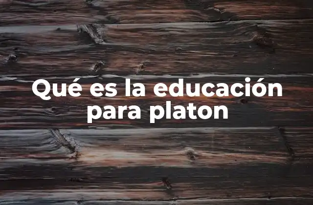 Qué es la Educación para Platon 2 La educación como formación del alma