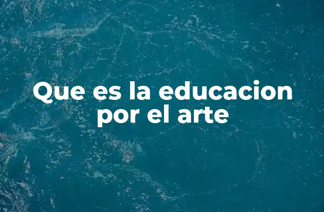 Que es la Educacion por el Arte
