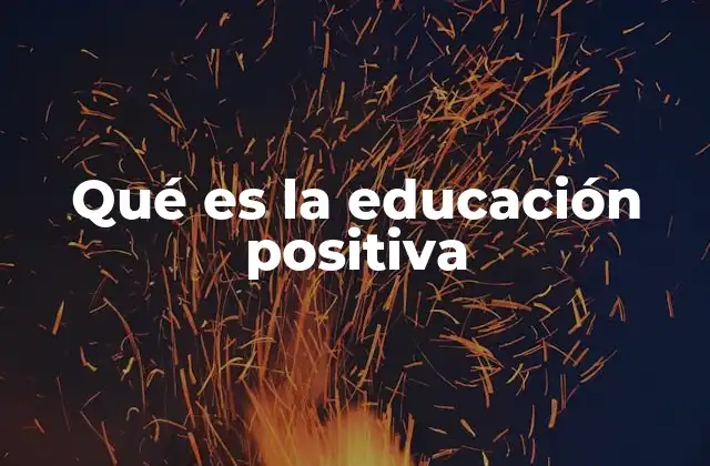 Qué es la Educación Positiva