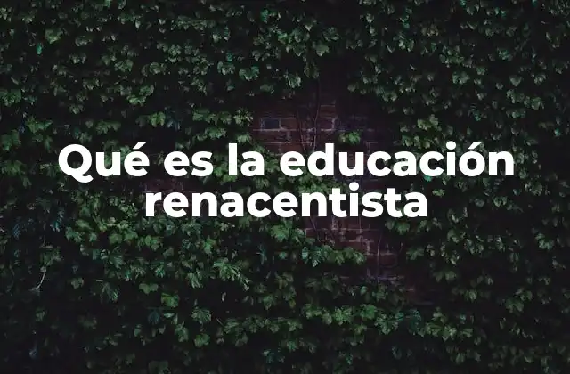 Qué es la Educación Renacentista
