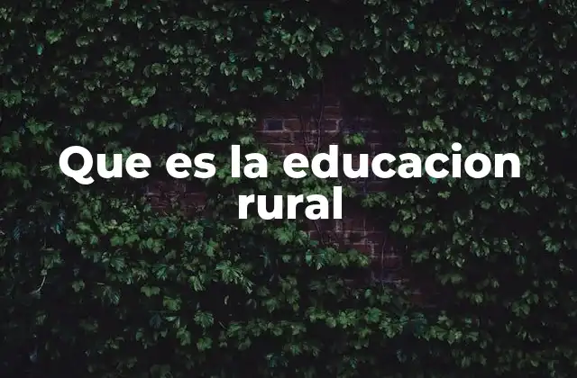 Que es la Educacion Rural 2 La importancia de la educación en contextos rurales
