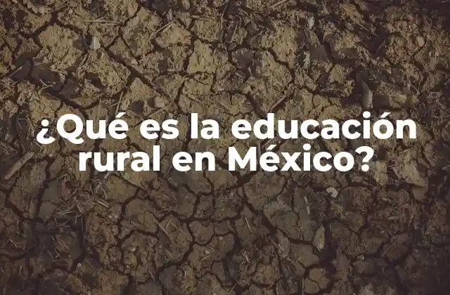 ¿qué es la Educación Rural en México?