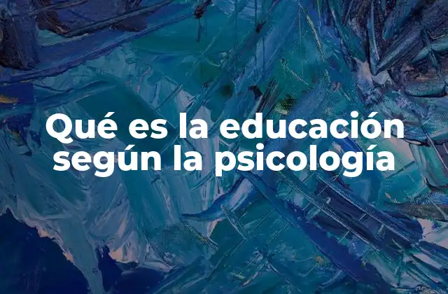 Qué es la Educación según la Psicología