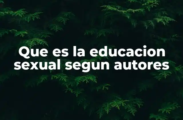 Que es la Educacion Sexual Segun Autores