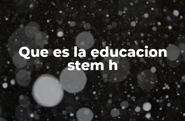 Que es la Educacion Stem H