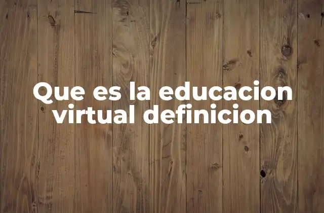 Que es la Educacion Virtual Definicion