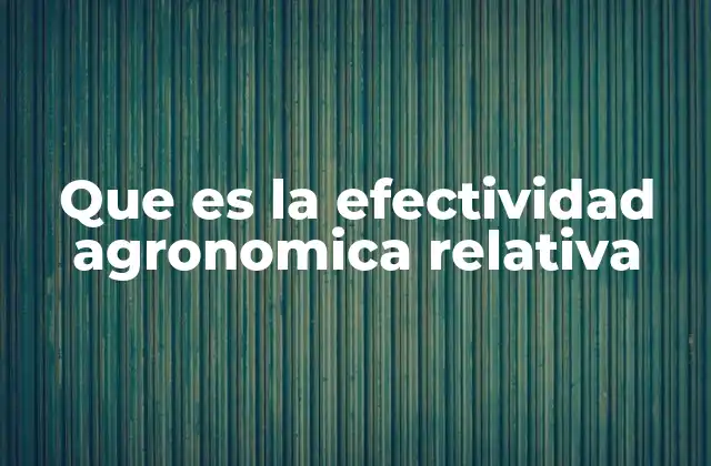 Comparando eficacia en la agricultura moderna