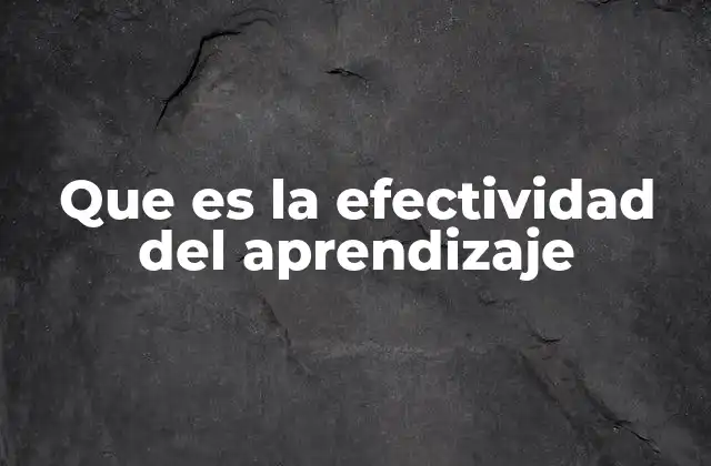 Que es la Efectividad Del Aprendizaje