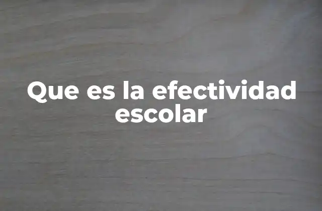 Que es la Efectividad Escolar