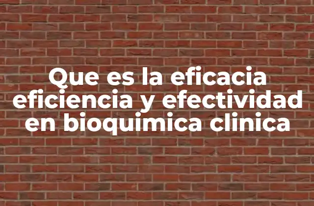 Que es la Eficacia Eficiencia y Efectividad en Bioquimica Clinica