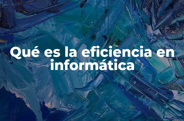 Qué es la Eficiencia en Informática