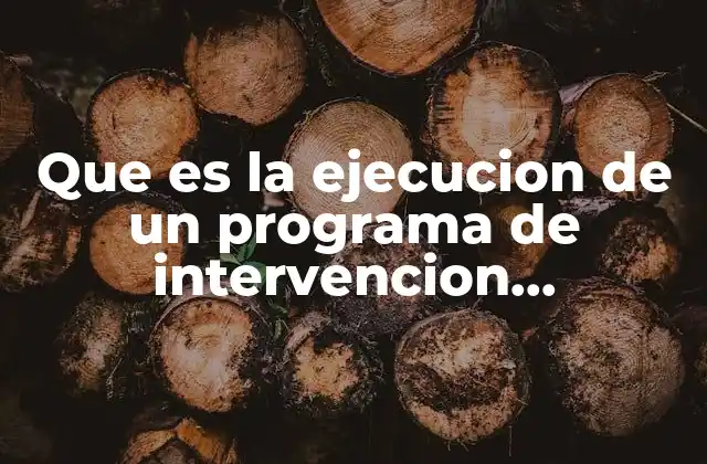 Que es la Ejecucion de un Programa de Intervencion Psicologica