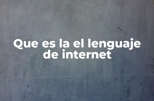 Que es la el Lenguaje de Internet