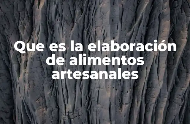Que es la Elaboración de Alimentos Artesanales 2 La conexión entre alimentos y tradición culinaria
