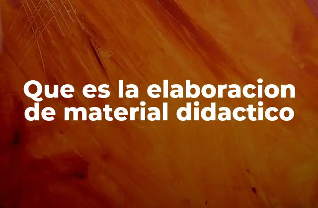 Que es la Elaboracion de Material Didactico