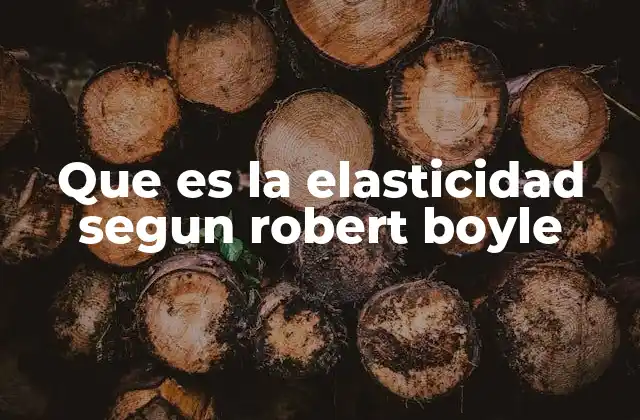Que es la Elasticidad Segun Robert Boyle