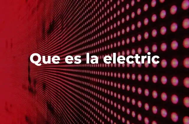 Que es la Electric