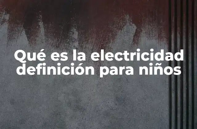 Qué es la Electricidad Definición para Niños 2 Cómo los niños pueden aprender sobre energía sin mencionar electricidad