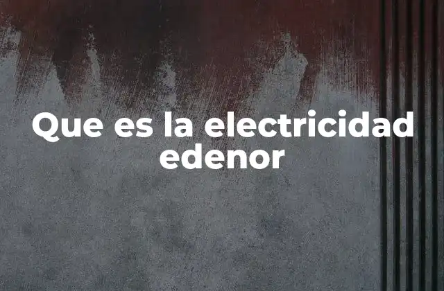 Que es la Electricidad Edenor 2 La importancia de la energía eléctrica en la vida urbana