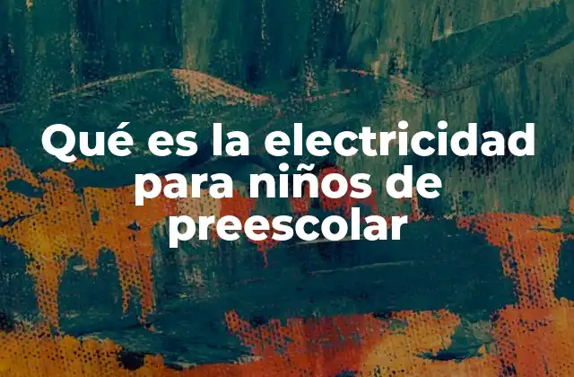 Qué es la Electricidad para Niños de Preescolar