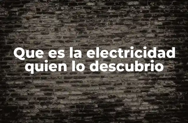Que es la Electricidad Quien Lo Descubrio 2 El origen de los estudios científicos sobre la electricidad