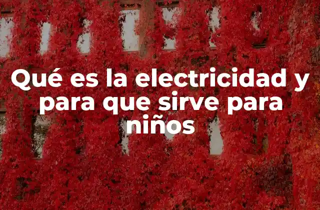 Qué es la Electricidad y para que Sirve para Niños