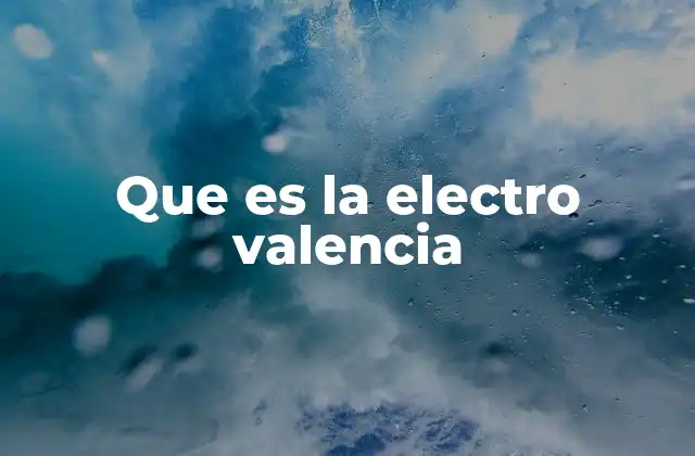 Que es la Electro Valencia