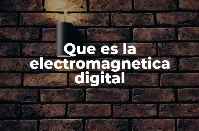 Que es la Electromagnetica Digital
