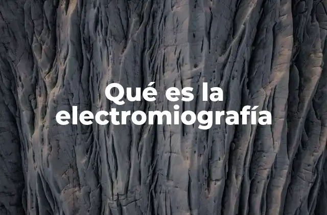Qué es la Electromiografía