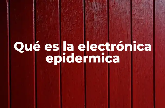 Qué es la Electrónica Epidermica