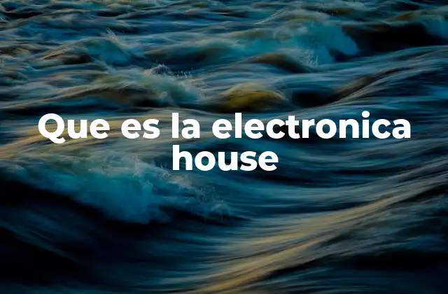Que es la Electronica House