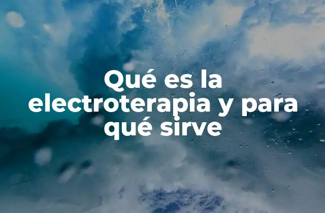 Qué es la Electroterapia y para Qué Sirve